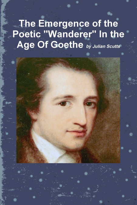 The Emergence of the Poetic 'Wanderer' In the Age Of Goethe