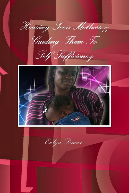 Housing Teen Mothers & Guiding Them To Self-Sufficiency