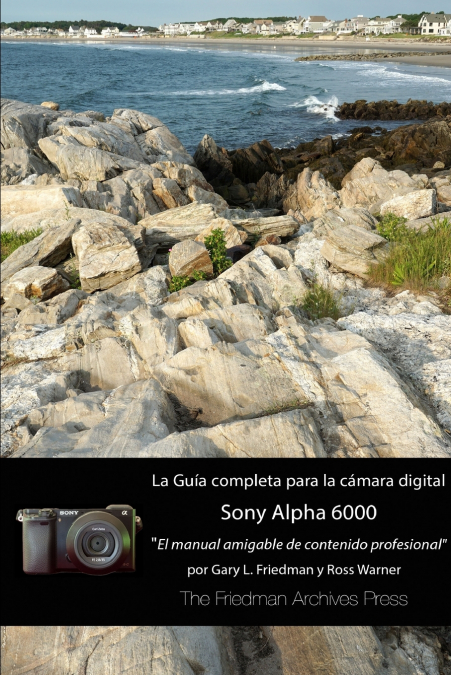 La guía completa para la cámara Sony A6000 (Edición en B&N)
