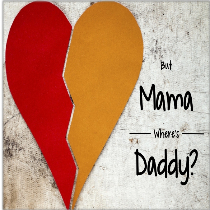 But Mama Where’s Daddy