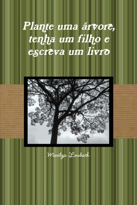 Plante uma arvore, tenha um filho e escreva um livro