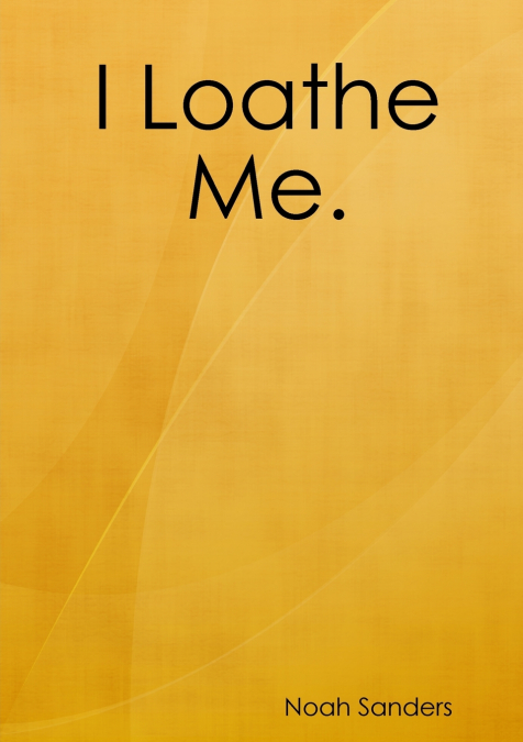 I Loathe Me.
