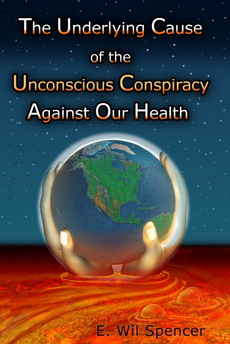 The Underlying Cause of the Unconscious Conspiracy Against Our Health