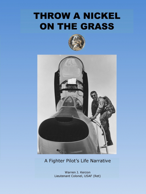 Throw a Nickel on the Grass, a Fighter Pilot’s Life Narrative