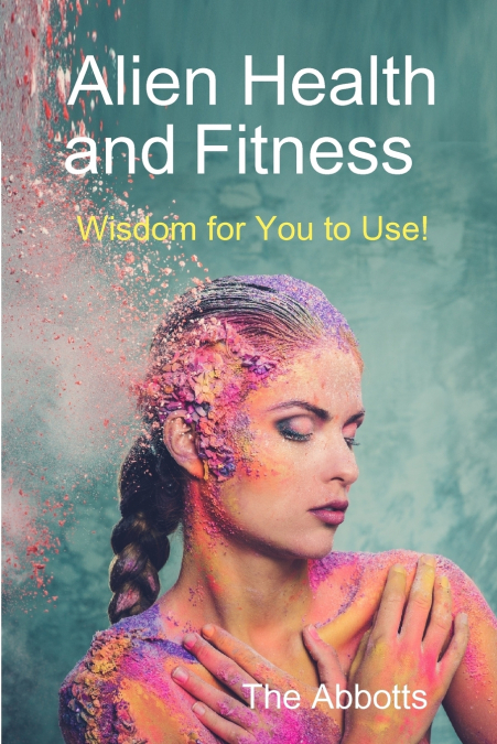 Alien Health and Fitness - Wisdom for You to Use!