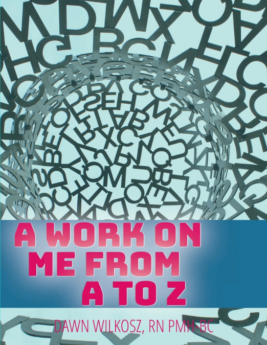 A Work on Me From A to Z