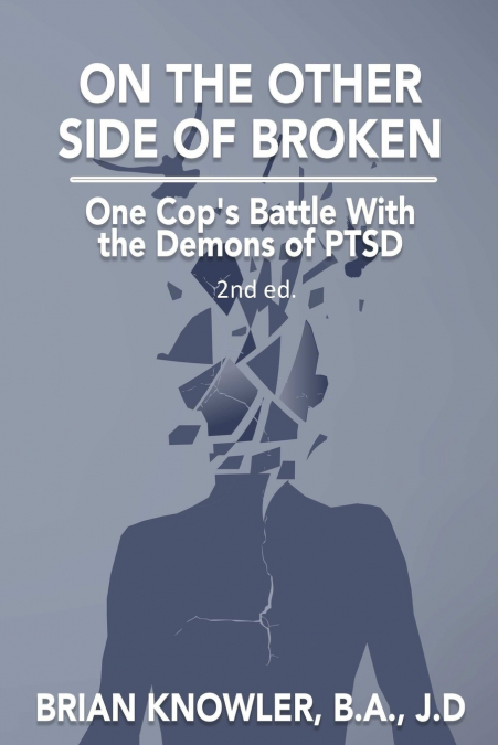 On The Other Side of Broken - One Cop’s Battle With the Demons of PTSD