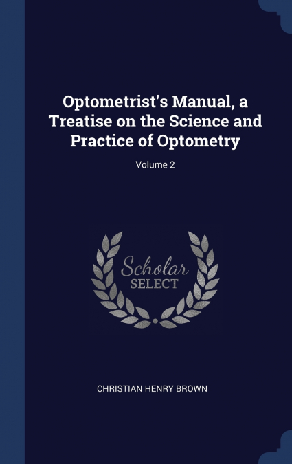 Optometrist’s Manual, a Treatise on the Science and Practice of Optometry; Volume 2