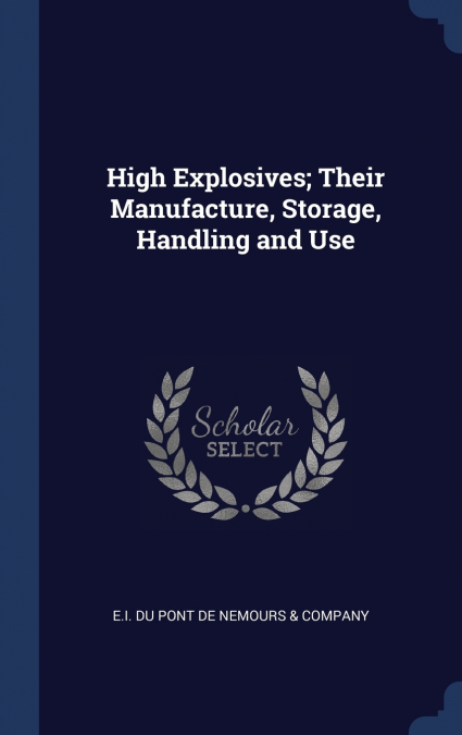 High Explosives; Their Manufacture, Storage, Handling and Use