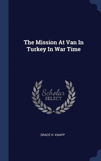 The Mission At Van In Turkey In War Time