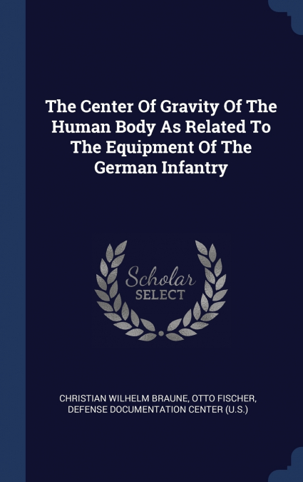 The Center Of Gravity Of The Human Body As Related To The Equipment Of The German Infantry