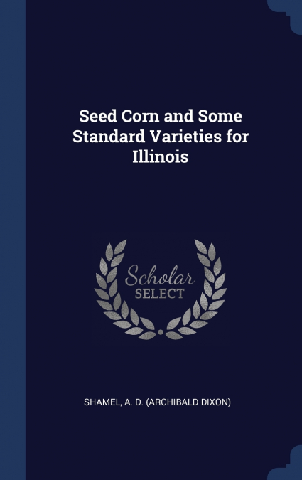 Seed Corn and Some Standard Varieties for Illinois