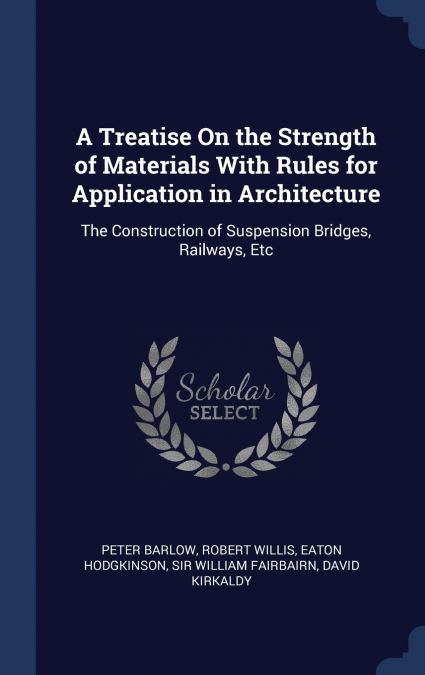 A Treatise On the Strength of Materials With Rules for Application in Architecture