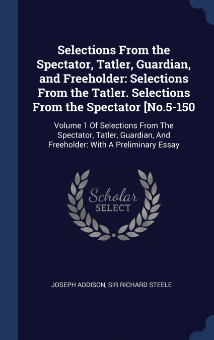 Selections From the Spectator, Tatler, Guardian, and Freeholder