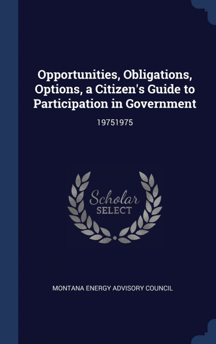 Opportunities, Obligations, Options, a Citizen’s Guide to Participation in Government