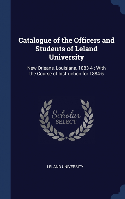 Catalogue of the Officers and Students of Leland University