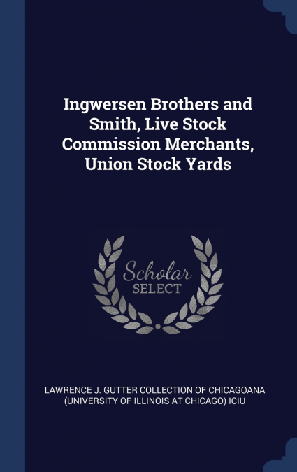Ingwersen Brothers and Smith, Live Stock Commission Merchants, Union Stock Yards