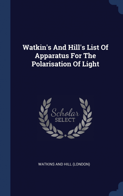 Watkin’s And Hill’s List Of Apparatus For The Polarisation Of Light