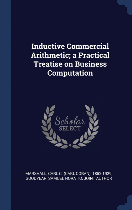 Inductive Commercial Arithmetic; a Practical Treatise on Business Computation