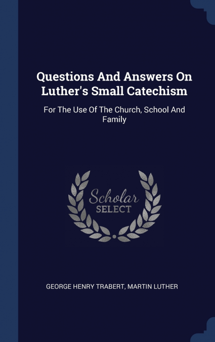 Questions And Answers On Luther’s Small Catechism