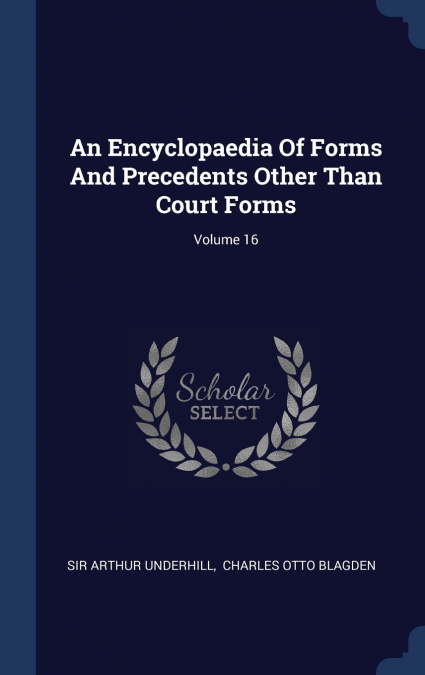 An Encyclopaedia Of Forms And Precedents Other Than Court Forms; Volume 16