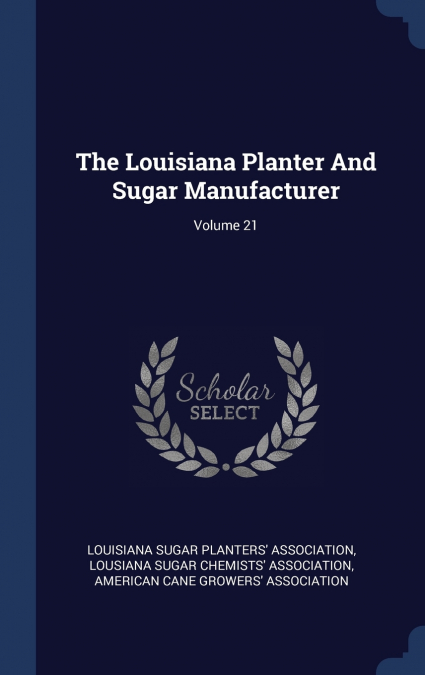 The Louisiana Planter And Sugar Manufacturer; Volume 21