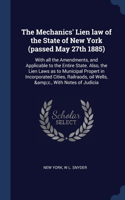 The Mechanics’ Lien law of the State of New York (passed May 27th 1885)