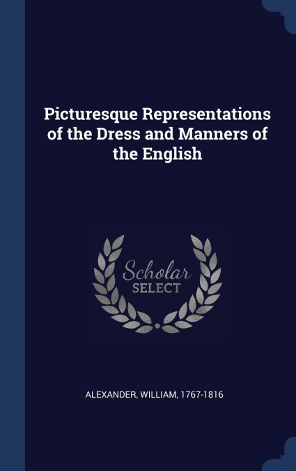 Picturesque Representations of the Dress and Manners of the English