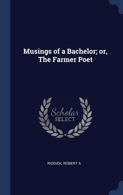 Musings of a Bachelor; or, The Farmer Poet