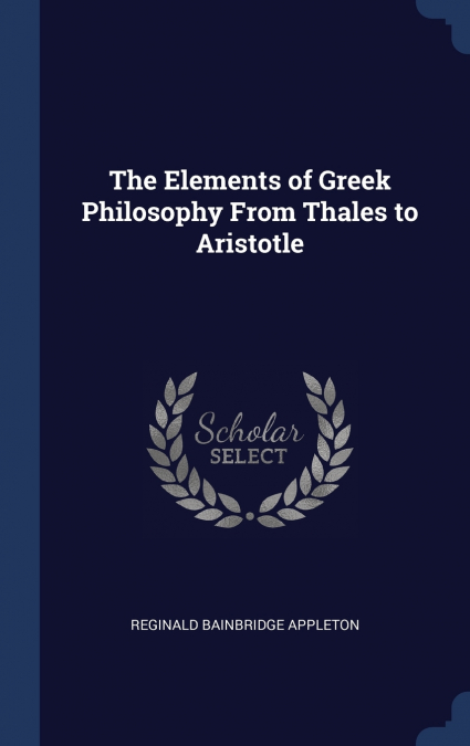 The Elements of Greek Philosophy From Thales to Aristotle