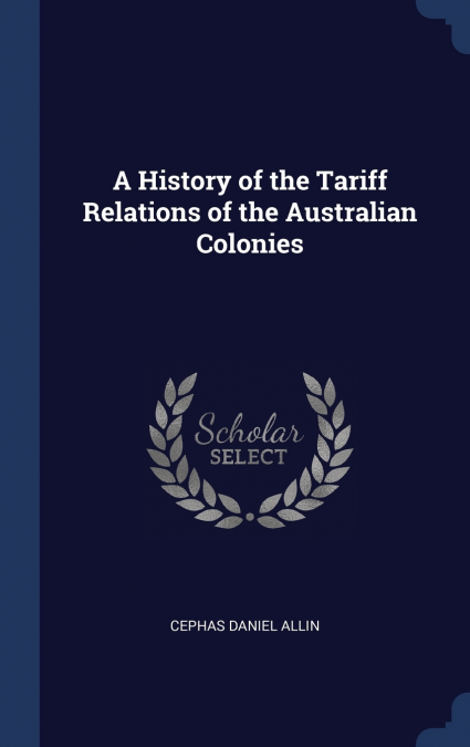A History of the Tariff Relations of the Australian Colonies