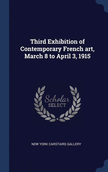 Third Exhibition of Contemporary French art, March 8 to April 3, 1915