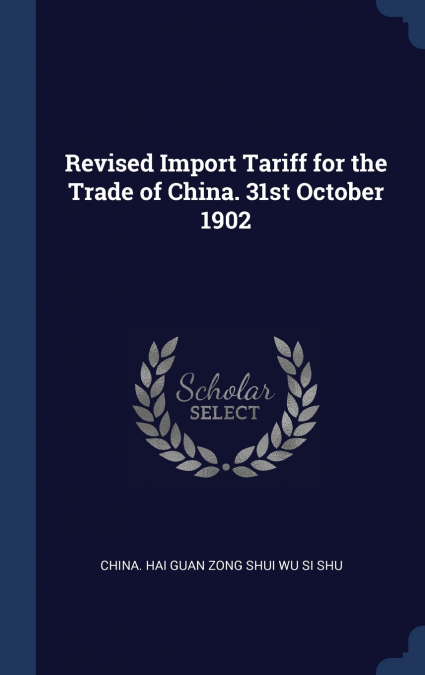Revised Import Tariff for the Trade of China. 31st October 1902