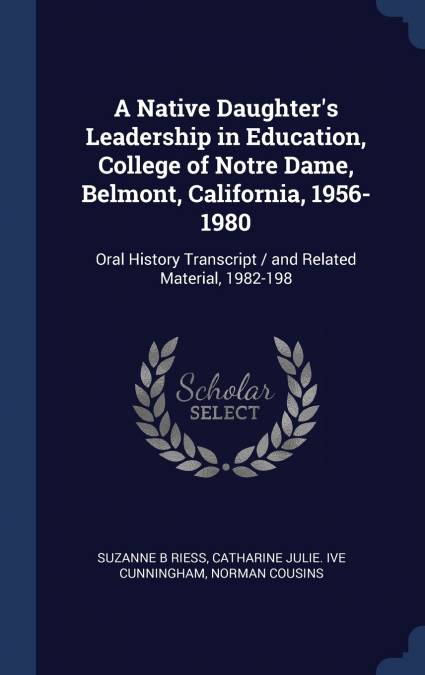 A Native Daughter’s Leadership in Education, College of Notre Dame, Belmont, California, 1956-1980