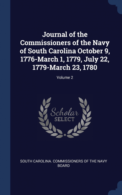 Journal of the Commissioners of the Navy of South Carolina October 9, 1776-March 1, 1779, July 22, 1779-March 23, 1780; Volume 2