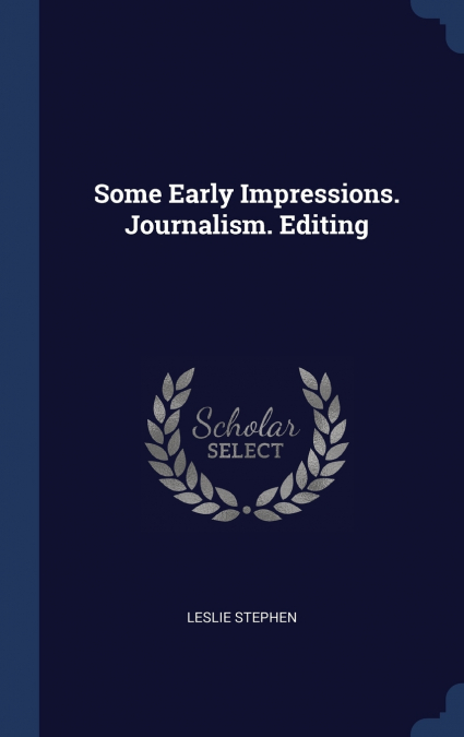 Some Early Impressions. Journalism. Editing