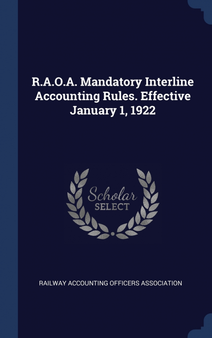 R.A.O.A. Mandatory Interline Accounting Rules. Effective January 1, 1922