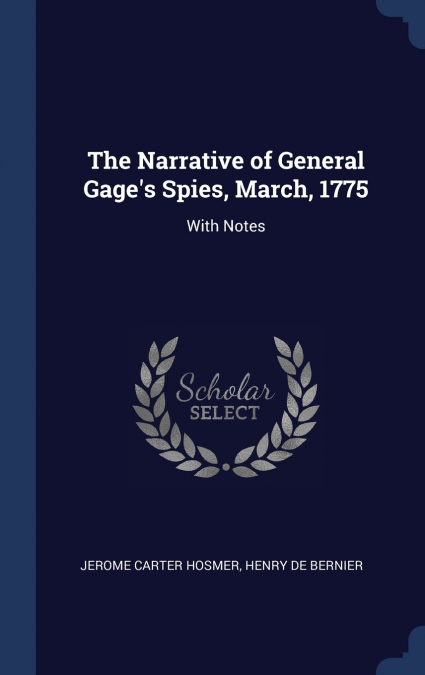 The Narrative of General Gage’s Spies, March, 1775