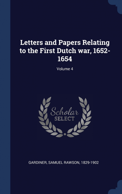 Letters and Papers Relating to the First Dutch war, 1652-1654; Volume 4