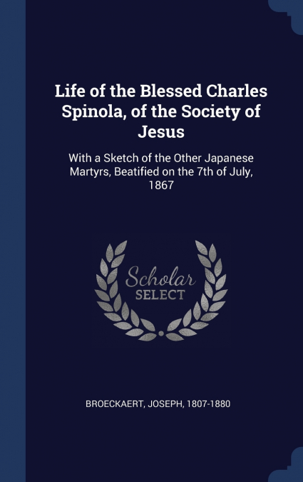 Life of the Blessed Charles Spinola, of the Society of Jesus