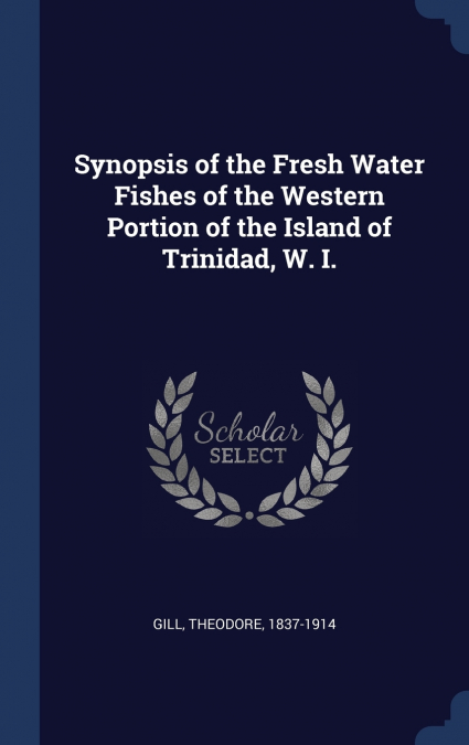 Synopsis of the Fresh Water Fishes of the Western Portion of the Island of Trinidad, W. I.