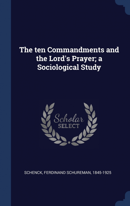 The ten Commandments and the Lord’s Prayer; a Sociological Study