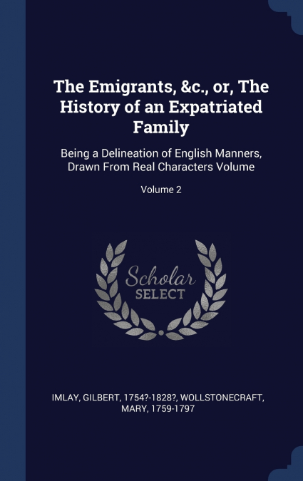 The Emigrants, &c., or, The History of an Expatriated Family