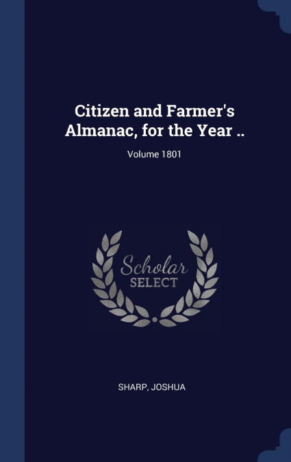 Citizen and Farmer’s Almanac, for the Year ..; Volume 1801