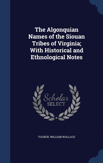 The Algonquian Names of the Siouan Tribes of Virginia; With Historical and Ethnological Notes