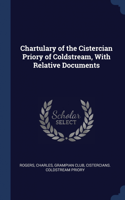 Chartulary of the Cistercian Priory of Coldstream, With Relative Documents