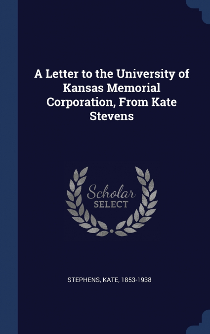 A Letter to the University of Kansas Memorial Corporation, From Kate Stevens
