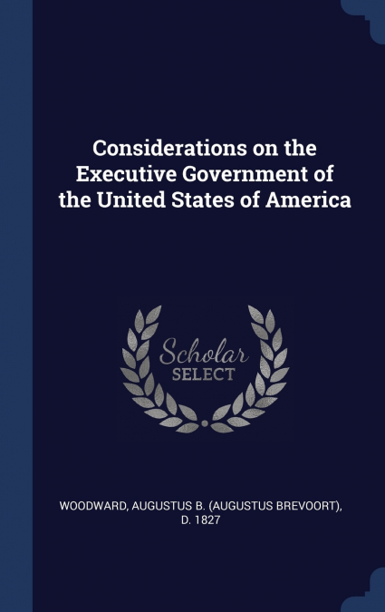 Considerations on the Executive Government of the United States of America