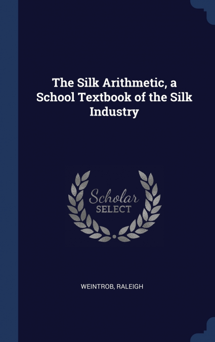 The Silk Arithmetic, a School Textbook of the Silk Industry