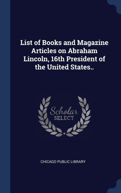 List of Books and Magazine Articles on Abraham Lincoln, 16th President of the United States..